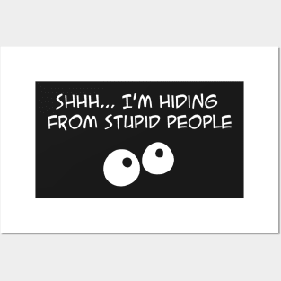 Shhh .... Im Hiding From Stupid People funny Posters and Art